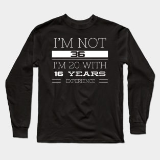 I’M NOT 36 Long Sleeve T-Shirt